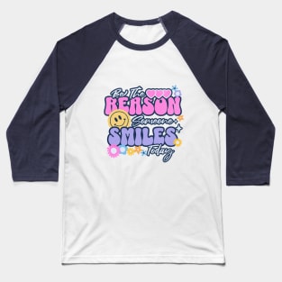 Be The Reason Someone Smiles Today Baseball T-Shirt